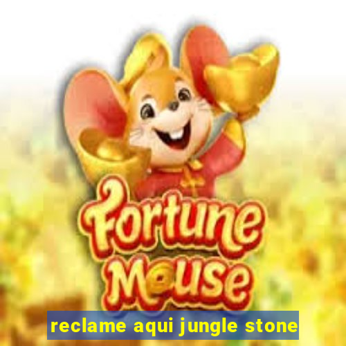 reclame aqui jungle stone